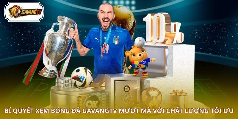 Bí quyết xem bóng đá GAVANGTV mượt mà với chất lượng tối ưu