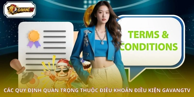 Các quy định quan trọng thuộc điều khoản điều kiện GAVANGTV