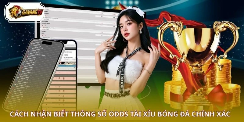 Cách nhận biết thông số odds tài xỉu bóng đá chính xác