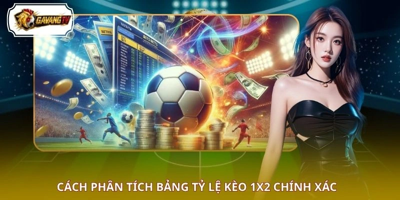 Cách phân tích bảng tỷ lệ kèo 1X2 chính xác