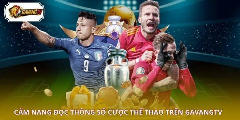 Cẩm nang đọc thông số cược thể thao trên GAVANGTV