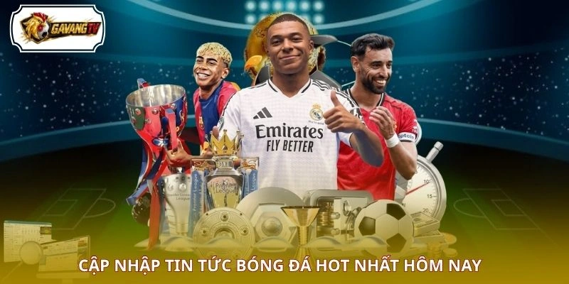 Cập nhật tin tức bóng đá hot nhất hôm nay