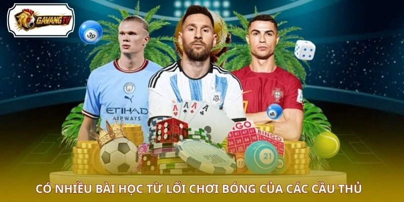 Có nhiều bài học từ lối chơi bóng của các cầu thủ