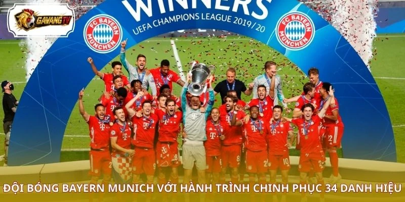 Đội bóng Bayern Munich với hành trình chinh phục 34 danh hiệu