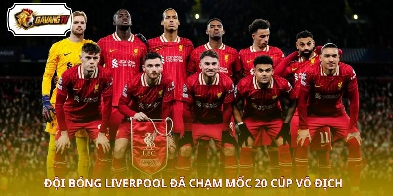 Đội bóng Liverpool đã chạm mốc 20 cúp vô địch
