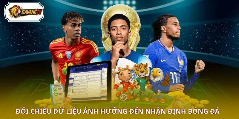Đối chiếu dữ liệu ảnh hưởng đến nhận định bóng đá