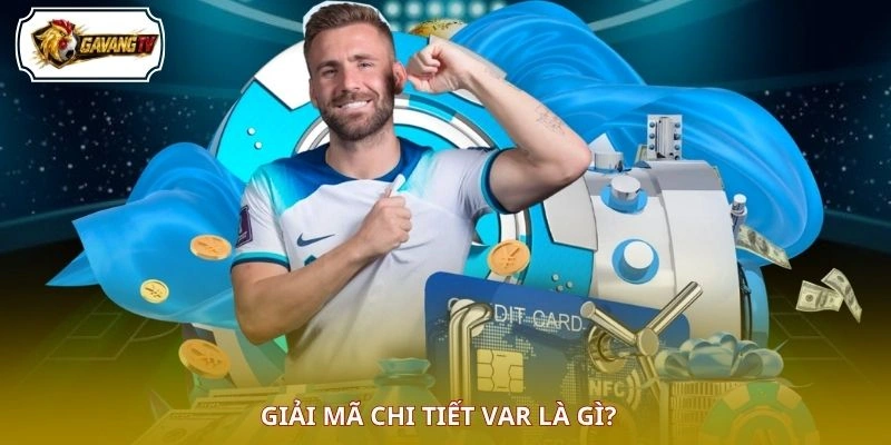 Giải mã chi tiết VAR là gì?