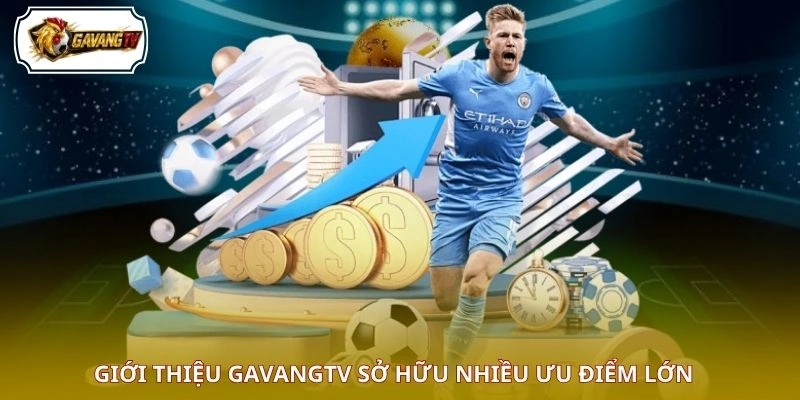 Giới thiệu GAVANGTV sở hữu nhiều ưu điểm lớn