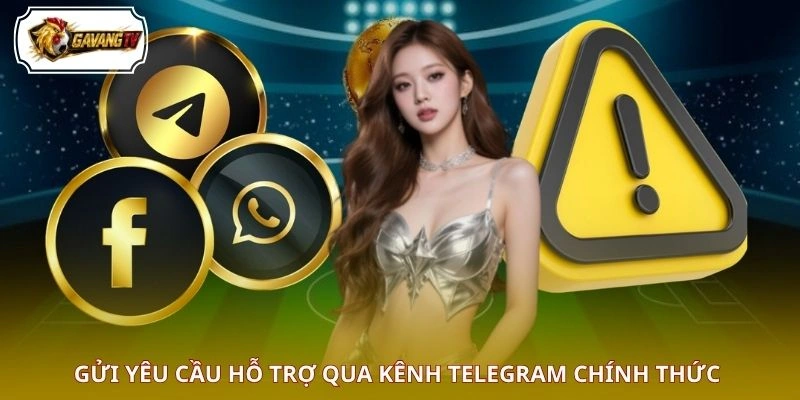 Gửi yêu cầu hỗ trợ qua kênh Telegram chính thức