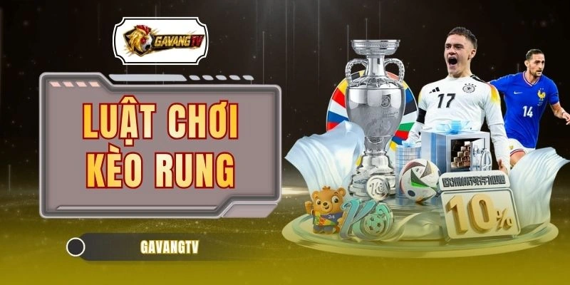 Luật Chơi Kèo Rung - Bí Quyết Đọc Biến Động Chuẩn Xác