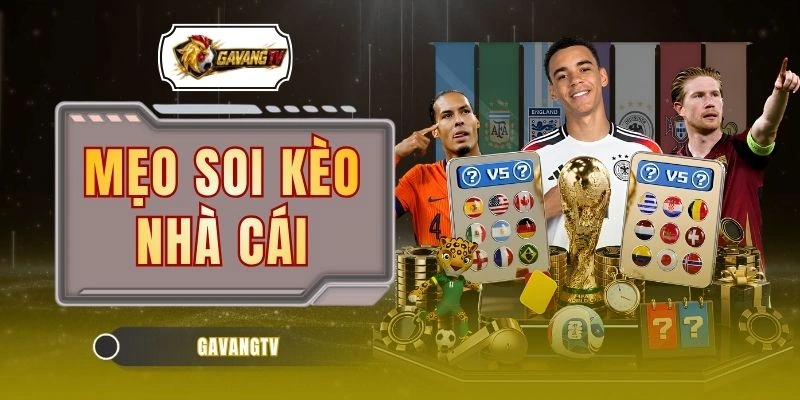 Mẹo Soi Kèo Nhà Cái Qua 3 Chỉ Số Trước Giờ Bóng Lăn