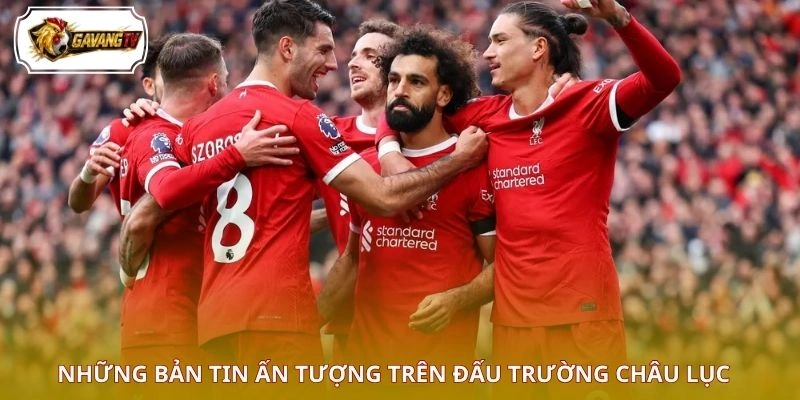 Những bản tin ấn tượng trên đấu trường châu lục