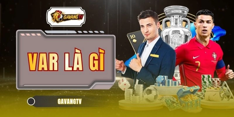 VAR Là Gì? Khám Phá 3 Quy Trình Thẩm Định Trong 1 Trận Bóng